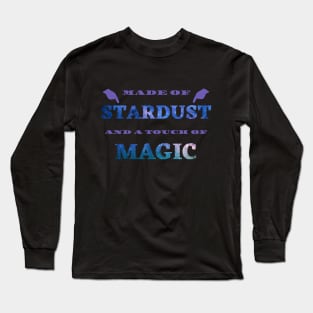 Made of stardust and a touch of magic Long Sleeve T-Shirt